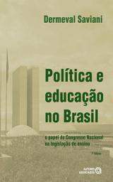 Icon image Política e educação no Brasil: o papel do Congresso Nacional na legislação do ensino, Edição 7