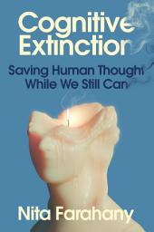 Icon image Cognitive Extinction: Saving Human Thought While We Still Can