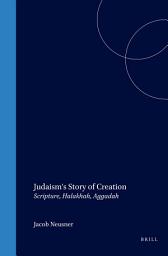 Icon image Judaism's Story of Creation: Scripture, Halakhah, Aggadah