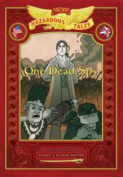 Icon image One Dead Spy: Bigger & Badder Edition (Nathan Hale's Hazardous Tales #1): A Revolutionary War Tale