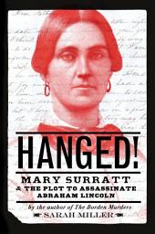 Icon image Hanged!: Mary Surratt and the Plot to Assassinate Abraham Lincoln