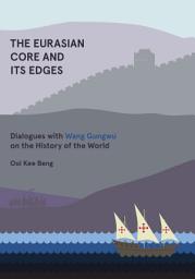 Icon image The Eurasian Core and Its Edges: Dialogues with Wang Gungwu on the History of the World