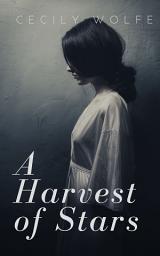 Icon image A Harvest of Stars: A dramatic story of abuse, survival, and love between childhood friends