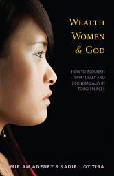 Icon image Wealth, Women, and God: How to Flourish Spiritually and Economically in Tough Places
