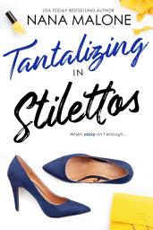 Icon image Tantalizing in Stilettos: A Sexy, Enemies to Lovers Office Romance!