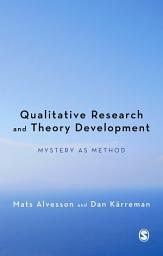 Icon image Qualitative Research and Theory Development: Mystery as Method