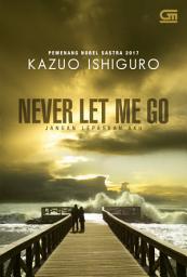 Icon image Jangan Lepaskan Aku (Never Let Me Go) *Ket: PENGARANG PEMENANG NOBEL SASTRA 2017