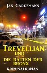 Icon image Trevellian und die Ratten der Bronx: Kriminalroman