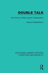 Icon image Double Talk: The Erotics of Male Literary Collaboration