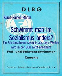 Icon image Schwimmt man im Sozialismus anders?: Ein Fahrtenschwimmzeugnis aus dem Westen wird in der DDR nicht anerkannt