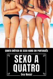 Icon image Sexo a Quatro: Conto Erótico de Sexo Hard em Português