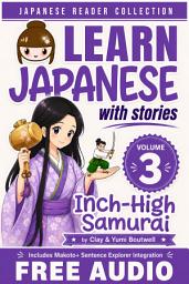 Icon image Learn Japanese with Stories #3: Inch-High Samurai: The Easy Way to Read, Listen, and Learn from Japanese Folklore, Tales, and Stories