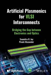 Icon image Artificial Plasmonics for VLSI Interconnects: Bridging the Gap between Electronics and Optics