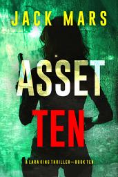 Icon image Asset Ten (A Lara King Espionage Thriller—Book 10)