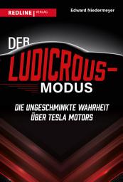 Icon image Der Ludicrous-Modus: Die ungeschminkte Wahrheit über Tesla Motors