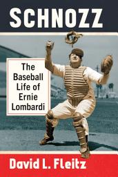 Icon image Schnozz: The Baseball Life of Ernie Lombardi