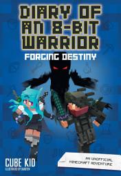 Icon image Diary of an 8-Bit Warrior: Forging Destiny: An Unofficial Minecraft Adventure