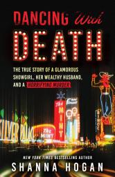 Icon image Dancing with Death: The True Story of a Glamorous Showgirl, Her Wealthy Husband, and a Horrifying Murder