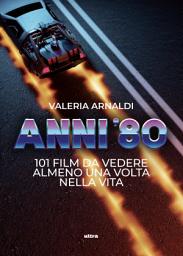 Icon image Anni '80: 101 film da vedere almeno una volta nella vita
