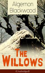 Icon image The Willows (Unabridged): Horror Classic from one of the most prolific writers of ghost stories and early modern supernatural tales