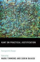 Icon image Kant on Practical Justification: Interpretive Essays