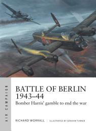 Icon image Battle of Berlin 194344: Bomber Harris' gamble to end the war