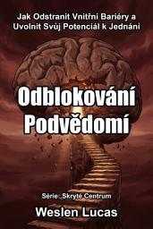 Icon image Odblokování Podvědomí: Jak Odstranit Vnitřní Bariéry a Uvolnit Svůj Potenciál k Jednání