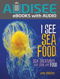 Icon image I See Sea Food: Sea Creatures That Look Like Food