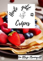 Icon image Heute gibt es - Crêpes: 20 tolle Crepes Rezepte, Ausgabe 4