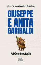 Icon image GIUSEPPE E ANITA GARIBALDI: Paixão e Revolução