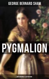 Icon image PYGMALION (With Original Illustrations): A Celebrated Satire on English Language and Englishmen From the Author of Renowned Plays like Mrs. Warren's Profession, Arms and The Man, Caesar And Cleopatra, Man and Superman