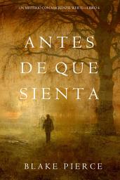 Icon image Antes De Que Sienta (Un Misterio con Mackenzie White—Libro 6)