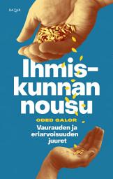 Icon image Ihmiskunnan nousu: Vaurauden ja eriarvoisuuden juuret