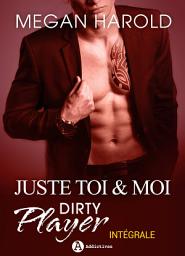 Icon image Juste toi et moi - Dirty Player: L'intégrale