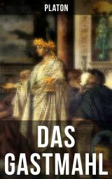 Icon image Das Gastmahl: Das Symposion - Dialog über den Eros