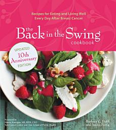 Icon image The Back in the Swing Cookbook, 10th Anniversary Edition: Recipes for Eating and Living Well Every Day After Breast Cancer