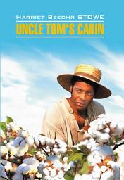 Icon image Uncle Tom's cabin / Хижина дяди Тома. Книга для чтения на английском языке