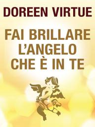 Icon image Fai Brillare l'Angelo che è in Te: Come tenersi alla larga dalla negatività (degli altri)