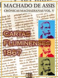 Icon image Cartas Fluminenses (1867) [Ilustrado, Notas e Índice Ativo] [Com Biografia, Críticas e Análises] (Publicado originalmente em Diário do Rio de Janeiro): Crônicas