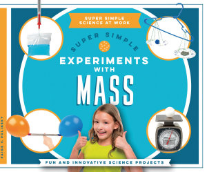 Icon image Super Simple Experiments with Mass: Fun and Innovative Science Projects