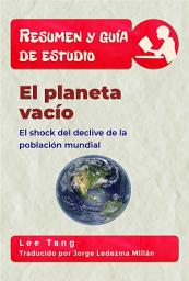 Icon image Resumen Y Guía De Estudio - El Planeta Vacío: El Shock Del Declive De La Población Mundial