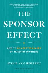 Icon image The Sponsor Effect: How to Be a Better Leader by Investing in Others