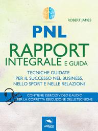 Icon image PNL. Rapport integrale e guida: Tecniche guidate per il successo nel business, nello sport, nelle relazioni
