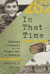Icon image In That Time: Michael O'Donnell and the Tragic Era of Vietnam