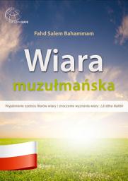 Icon image Wiaramuzułmańska: Wyjaśnienie sześciu filarów wiary i znaczenie wyznania wiary: Lā ilāha illallāh