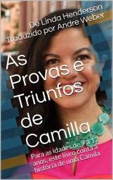 Icon image As Provas e Triunfos de Camilla: Para as idades de 9 a 12 anos, este livro conta a história de uma Camila