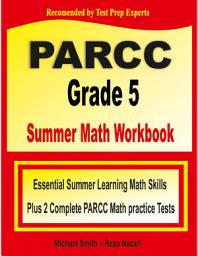 Icon image PARCC Grade 5 Summer Math Workbook: Essential Summer Learning Math Skills plus Two Complete PARCC Math Practice Tests