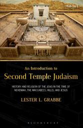 Icon image An Introduction to Second Temple Judaism: History and Religion of the Jews in the Time of Nehemiah, the Maccabees, Hillel, and Jesus