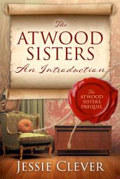 Icon image The Atwood Sisters: An Introduction