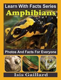 Icon image Amphibians Photos and Facts for Everyone: Amazing Animal Pictures in Nature